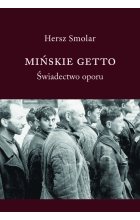 Mińskie Getto. Świadectwo oporu