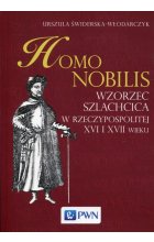 Homo nobilis. Wzorzec szlachcica w Rzeczypospolitej XVI i XVII wieku 