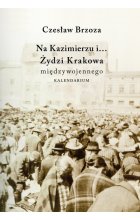 Na Kazimierzu i… Żydzi Krakowa Międzywojennego. Kalendarium