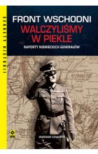 Front wschodni Walczyliśmy w piekle Raporty niemieckich generałów