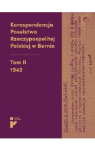 Korespondencja Poselstwa Rzeczypospolitej Polskiej w Bernie. Tom 2. 1942 