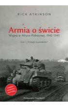 Armia o świcie. Wojna w Afryce Północnej 1942-1943. Trylogia wyzwolenia. Tom 1 