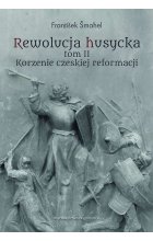 Rewolucja husycka. Korzenie czeskiej reformacji. Tom 2 