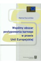 Wspólnyy obszar postępowania karnego w prawie Unii Europejskiej
