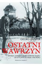 Ostatni Wawrzyn. Geneza i dzieje walk na górnym Śląsku od stycznia do maja 1945 roku 