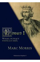 Edward I Wielki. Budzący postrach król 