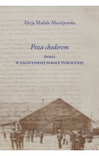 Poza chederem. Żydzi w galicyjskiej szkole publicznej