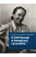 O Zofii Kossak w konspiracji i prywatnie