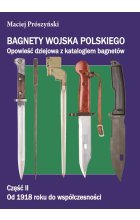 Bagnety wojska polskiego. Od 1918 roku do współczesności. Tom 2 