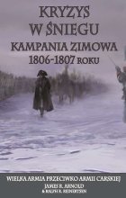 Kryzys w śniegu. Kampania zimowa 1806-1807 roku. Wielka armia przeciwko armii carskiej 