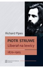 Piotr Struwe Liberał na lewicy 1870-1905