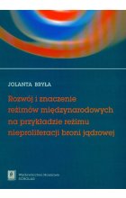 Rozwój i znaczenie reżimów międzynarodowych na przykładzie reżimu nieproliferacji broni jądrowej