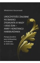 Uroczystości żałobne po śmierci Zygmunta III Wazy i jego żon - Anny i Konstancji Habsburżanek. Pompa