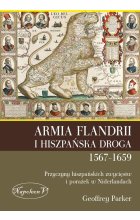 Armia Flandrii i hiszpańska droga 1567-1659. Przyczyny hiszpańskich zwycięstw i porażek w niderlandach 