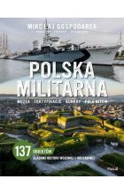 Polska militarna. Muzea, fortyfikacje, bunkry, pola bitew