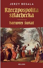 Rzeczpospolita szlachecka. Barwny świat