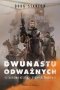 Dwunastu odważnych. Odtajniona historia konnych żołnierzy 