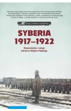 Syberia 1917-1922 we wspomnieniach i relacjach żołnierzy Wojska Polskiego