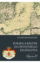 Polska a Bałtyk za ostatniego Jagiellona 