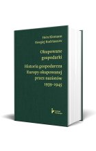 Okupowane gospodarki. Historia gospodarcza Europy okupowanej przez nazistów 1939-1945 