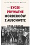 Życie prywatne morderców z Auschwitz. Dwie twarze