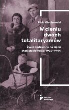W cieniu dwóch totalitaryzmów. Życie codzienne na ziemi stanisławowskiej 1939–1944 