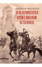 40 najsłynniejszych bitew z Indianami na Zachodzie 