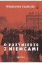 O przymierze z Niemcami Wybór pism 1923-1939