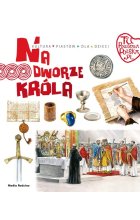 Tu powstała Polska Na dworze króla