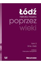 Łódź poprzez wieki Historia miasta Tom 3 1914-1945