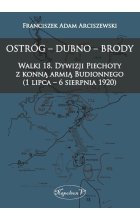 Ostróg - Dubno - Brody Walki 18. Dywizji Piechoty z konną armią Budionnego (1 lipca - 6 sierpnia 1