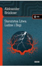 Starożytna Litwa. Ludy i Bogi. Szkice historyczne i mitologiczne 