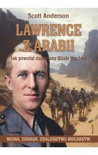 Lawrence z Arabii. Jak powstał dzisiejszy Bliski Wschód