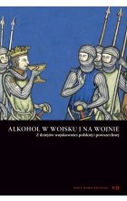 Alkohol w wojsku i na wojnie. Z dziejów wojskowości polskiej i powszechnej 