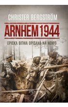 Arnhem 1944 Epicka bitwa opisana na nowo