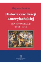 Historia cywilizacji amerykańskiej Tom 3 Era konsolidacji 1861-1945