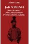 Jan Sobieski. Jego rodzina towarzysze broni i współczesne zabytki 