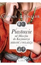 Piastowie od Mieszka do Kazimierza Miłość i władza