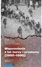 Wspomnienia z lat burzy i przełomu (1980-1990)