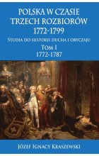 Polska w czasie trzech rozbiorów 1772-1799. Studia do historii ducha i obyczaju. Tom 1. 1772-1787 