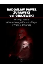 W kręgu księcia Adama Jerzego Czartoryskiego i Wielkiej Emigracji