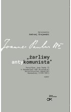 Żarliwy antykomunista Pontyfikat Jana Pawła II w dokumentach KGB Ukraińskiej Socjalistycznej Republiki