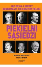 Piekielni sąsiedzi. Jak Rosja i Niemcy dogadywały się kosztem Polski