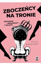 Zboczeńcy na tronie Erotomani i seksocholicy u władzy