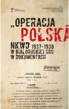 „Operacja polska” NKWD 1937-1938 na tle represji wobec Polaków w Białoruskiej SRS. Dokumenty