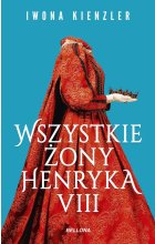 Wszystkie żony Henryka VIII