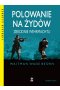 Polowanie na Żydów. Zbrodnie Wehrmachtu wyd. 2023 