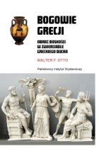 Bogowie Grecji. Obraz boskości w zwierciadle greckiego ducha 