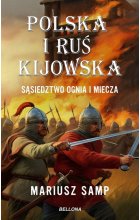 Polska i Ruś Kijowska Sąsiedztwo ognia i miecza