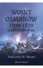 Wojny Osmanów 1700-1870. Oblężone imperium 